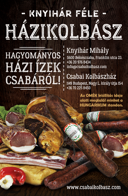 HÁZI KOLBÁSZ, Vastag kolbász, Vékony kolbász, Mangalica vastag kolbász, Mangalica szalonna, Kolozsvári szalonna, Füstölt szalonna
								  Parasztsonka, Füstölt csülök, Kötözött sonka, Angol szalonna, Knyihár-féle házikolbász; álló